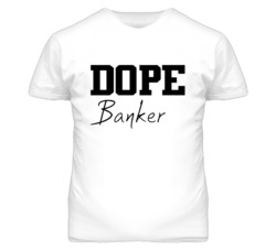 Banker Dope Occupation T Shirts