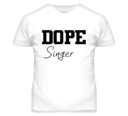 Singer Dope Occupation T Shirts