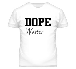 Waiter Dope Occupation T Shirts