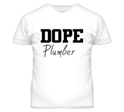 Plumber Dope Occupation T Shirts