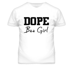 Bus Girl Dope Occupation T Shirts