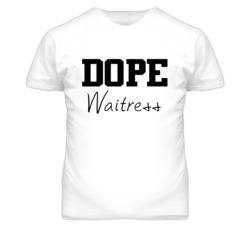 Waitress Dope Occupation T Shirts