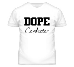 Conductor Dope Occupation T Shirts