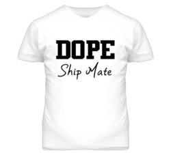 Ship Mate Dope Occupation T Shirts