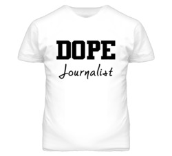 Journalist Dope Occupation T Shirts