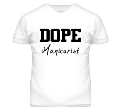 Manicurist Dope Occupation T Shirts