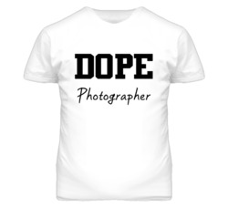 Photographer Dope Occupation T Shirts
