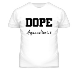 Aquaculturist Dope Occupation T Shirts