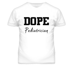 Pediatrician  Dope Occupation T Shirts