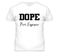 Port Engineer Dope Occupation T Shirts
