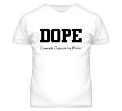 Community Organization Worker Dope Occupation T Shirts