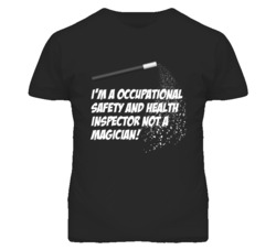 Occupational Safety Health Inspector Not A Magician Occupation T Shirt