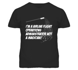 Airline Flight Operations Admin Not A Magician Occupation T Shirt