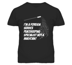 Foreign Peacekeeping Specialist Not Magician Occupation T Shirt