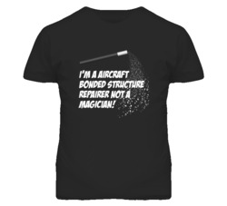 Aircraft Bonded Structure Repairer Not A Magician Occupation T Shirt