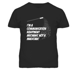 Communication Equipment Mechanic Not A Magician Occupation T Shirt