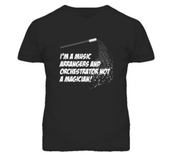 Music Arrangers and Orchestrator Not A Magician Occupation T Shirt