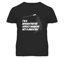 Administrative Service Manager Not A Magician Occupation T Shirt