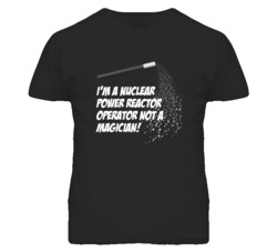 Nuclear Power Reactor Operator Not A Magician Occupation T Shirt