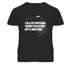 Occupational Therapy Assistant Not A Magician Occupation T Shirt