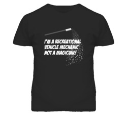 Recreational Vehicle Mechanic Not A Magician Occupation T Shirt