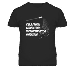 Dental Laboratory Technician Not A Magician Occupation T Shirt
