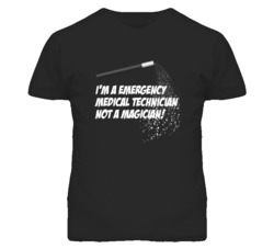 Emergency Medical Technician Not A Magician Occupation T Shirt