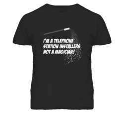 Telephone Station Installers Not A Magician Occupation T Shirt