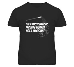 Photographic Process Worker Not A Magician Occupation T Shirt