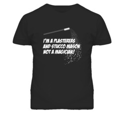 Plasterers and Stucco Mason Not A Magician Occupation T Shirt