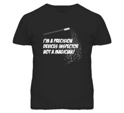 Precision Devices Inspector Not A Magician Occupation T Shirt