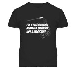 Information Systems Manager Not A Magician Occupation T Shirt