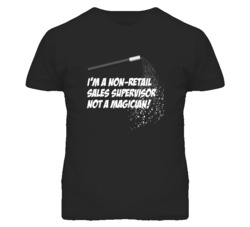 Non-Retail Sales Supervisor Not A Magician Occupation T Shirt