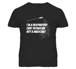 Respiratory Care Technician Not A Magician Occupation T Shirt