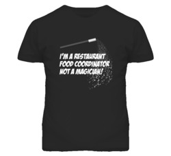 Restaurant Food Coordinator Not A Magician Occupation T Shirt