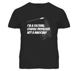 Cultural Studies Professer Not A Magician Occupation T Shirt