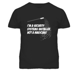 Security Systems Installer Not A Magician Occupation T Shirt