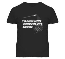 Child Support Investigator Not A Magician Occupation T Shirt