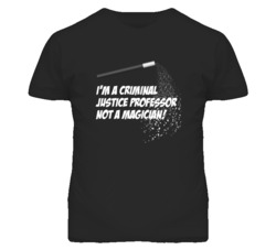 Criminal Justice Professor Not A Magician Occupation T Shirt
