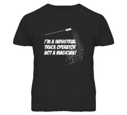 Industrial Truck Operator Not A Magician Occupation T Shirt