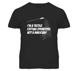 Textile Cutting Operators Not A Magician Occupation T Shirt