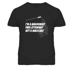Amusement Park Attendant Not A Magician Occupation T Shirt