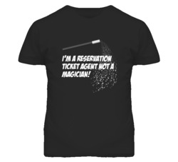 Reservation Ticket Agent Not A Magician Occupation T Shirt