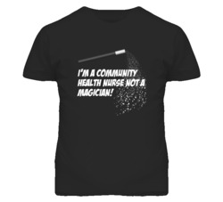 Community Health Nurse Not A Magician Occupation T Shirt
