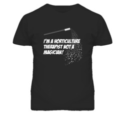 Horticulture Therapist Not A Magician Occupation T Shirt