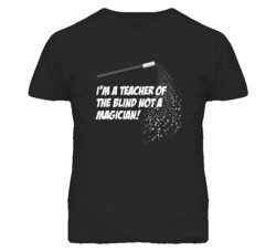 Teacher of the Blind Not A Magician Occupation T Shirt