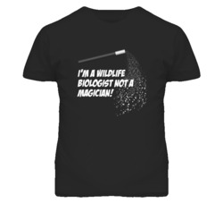 Wildlife Biologist Not A Magician Occupation T Shirt