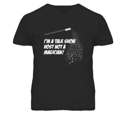 Talk Show Host Not A Magician Occupation T Shirt