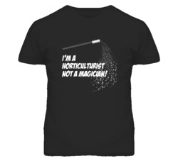 Horticulturist Not A Magician Occupation T Shirt