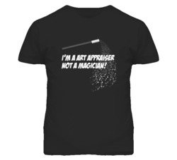 Art Appraiser Not A Magician Occupation T Shirt